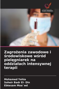Zagrożenia zawodowe i środowiskowe wśród pielęgniarek na oddziałach intensywnej terapii