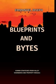 Blueprints and Bytes Human Strategies from Valley Visionaries and Property Moguls