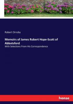 Memoirs of James Robert Hope-Scott of Abbotsford