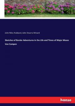 Sketches of Border Adventures in the Life and Times of Major Moses Van Campen