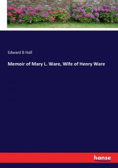 Memoir of Mary L. Ware Wife of Henry Ware