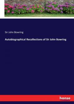 Autobiographical Recollections of Sir John Bowring