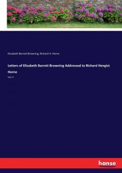 Letters of Elizabeth Barrett Browning Addressed to Richard Hengist Horne