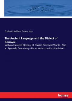The Ancient Language and the Dialect of Cornwall