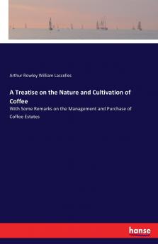 A Treatise on the Nature and Cultivation of Coffee