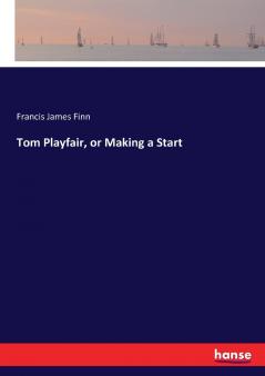 Tom Playfair or Making a Start