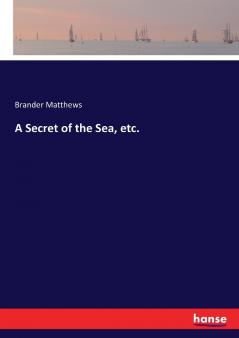 A Secret of the Sea etc.