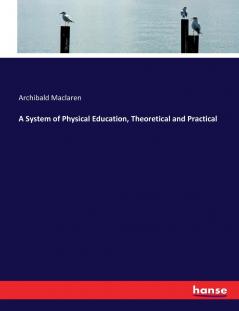 A System of Physical Education Theoretical and Practical