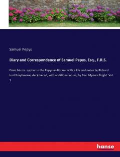 Diary and Correspondence of Samuel Pepys Esq. F.R.S.
