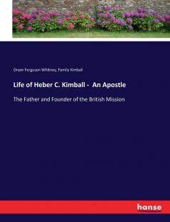 Life of Heber C. Kimball -  An Apostle