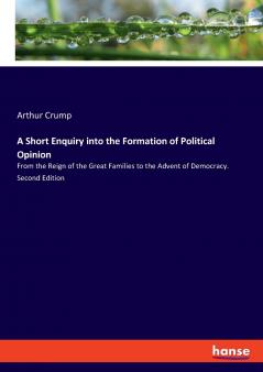 A Short Enquiry into the Formation of Political Opinion