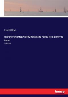 Literary Pamphlets Chiefly Relating to Poetry from Sidney to Byron