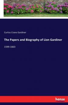 The Papers and Biography of Lion Gardiner
