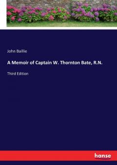 A Memoir of Captain W. Thornton Bate R.N.