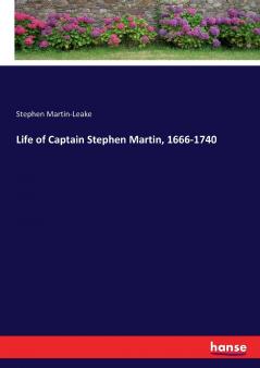 Life of Captain Stephen Martin 1666-1740