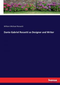 Dante Gabriel Rossetti as Designer and Writer