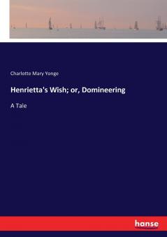 Henrietta's Wish; or Domineering