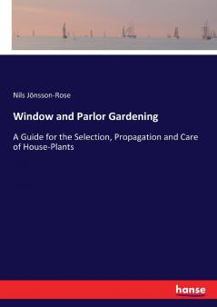 Window and Parlor Gardening