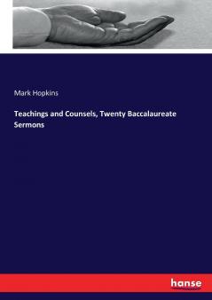 Teachings and Counsels Twenty Baccalaureate Sermons