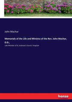 Memorials of the Life and Ministry of the Rev. John Machar D.D.