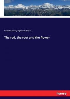 The rod the root and the flower