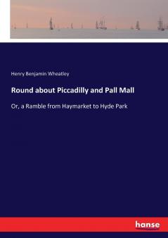 Round about Piccadilly and Pall Mall