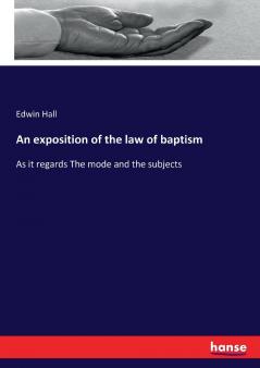 An exposition of the law of baptism