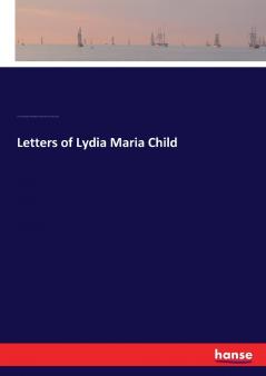 Letters of Lydia Maria Child