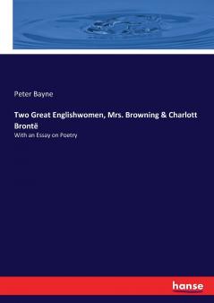 Two Great Englishwomen Mrs. Browning & Charlott Brontë