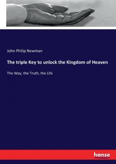 The triple Key to unlock the Kingdom of Heaven