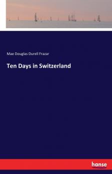 Ten Days in Switzerland