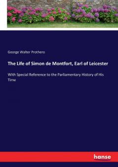 The Life of Simon de Montfort Earl of Leicester