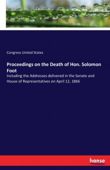 Proceedings on the Death of Hon. Solomon Foot