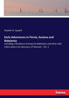 Early Adventures in Persia Susiana and Babylonia