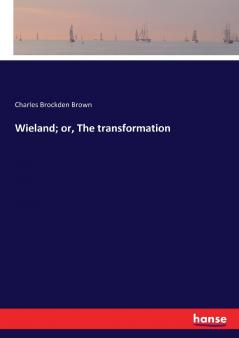 Wieland; or The transformation