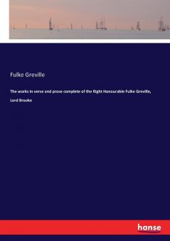 The works in verse and prose complete of the Right Honourable Fulke Greville Lord Brooke