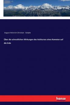 Über die schrecklichen Wirkungen des Aufsturzes eines Kometen auf die Erde