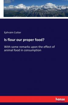 Is flour our proper food?
