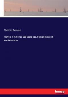 Travels in America 100 years ago. Being notes and reminiscences