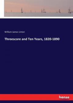 Threescore and Ten Years 1820-1890