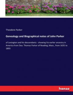 Genealogy and Biographical notes of John Parker