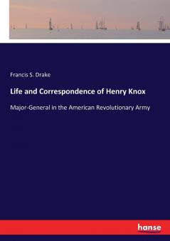 Life and Correspondence of Henry Knox