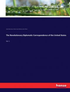 The Revolutionary Diplomatic Correspondence of the United States