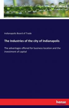 The Industries of the city of Indianapolis