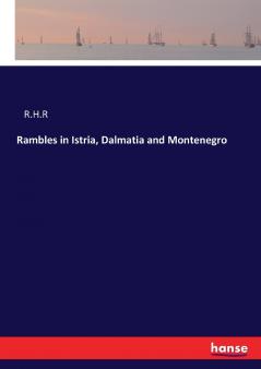 Rambles in Istria Dalmatia and Montenegro