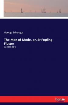 The Man of Mode or Sr Fopling Flutter