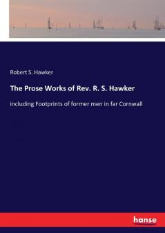 The Prose Works of Rev. R. S. Hawker