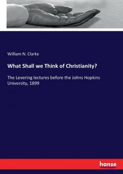 What Shall we Think of Christianity?