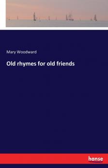 Old rhymes for old friends