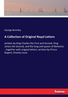 A Collection of Original Royal Letters